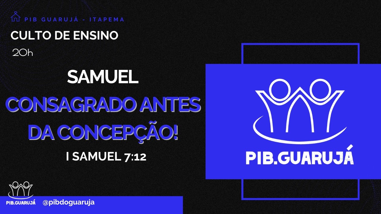 SAMUEL - CONSAGRADO ANTES DA CONCEPÇÃO! - I Samuel 7:12 | PIB Guarujá