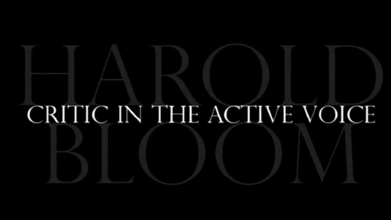 Harold Bloom - Critic in the Active Voice