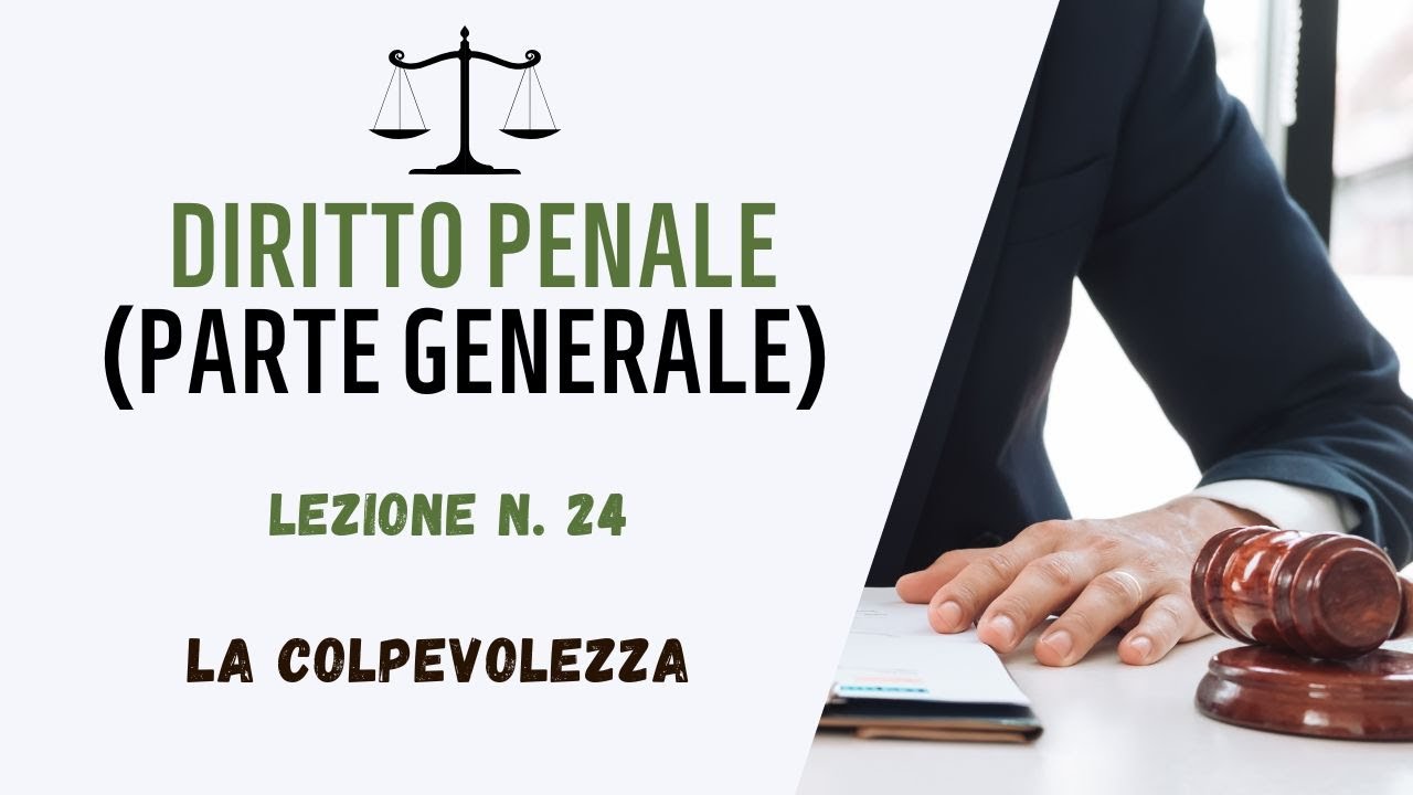 DIRITTO PENALE (PARTE GENERALE) - LEZIONE 24: LA COLPEVOLEZZA