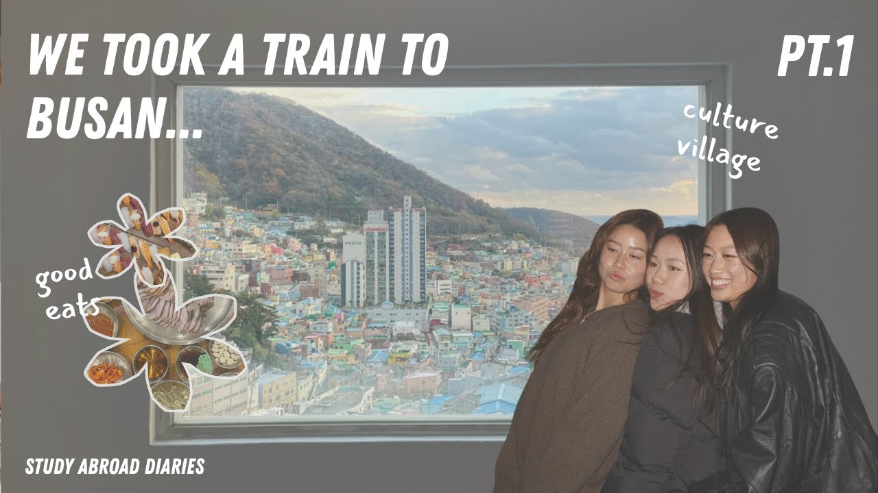 study abroad diaries | busan pt.1 *ੈ✩‧˚ train to busan, culture village, shopping + skincare night!