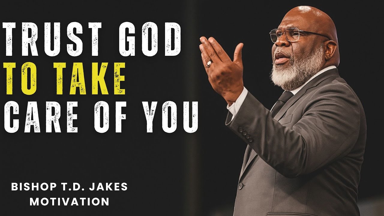 TRUST GOD TO TAKE CARE OF YOU | When You Can’t See the Way, God Already Made One | T. D. Jakes
