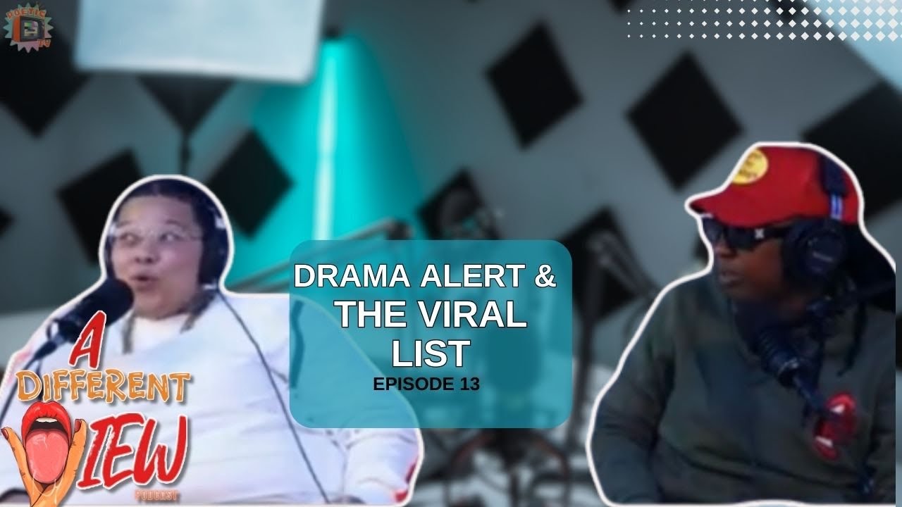 A Different View Ep 13 : DRAMA ALERT, The VIRAL list , & MORE
