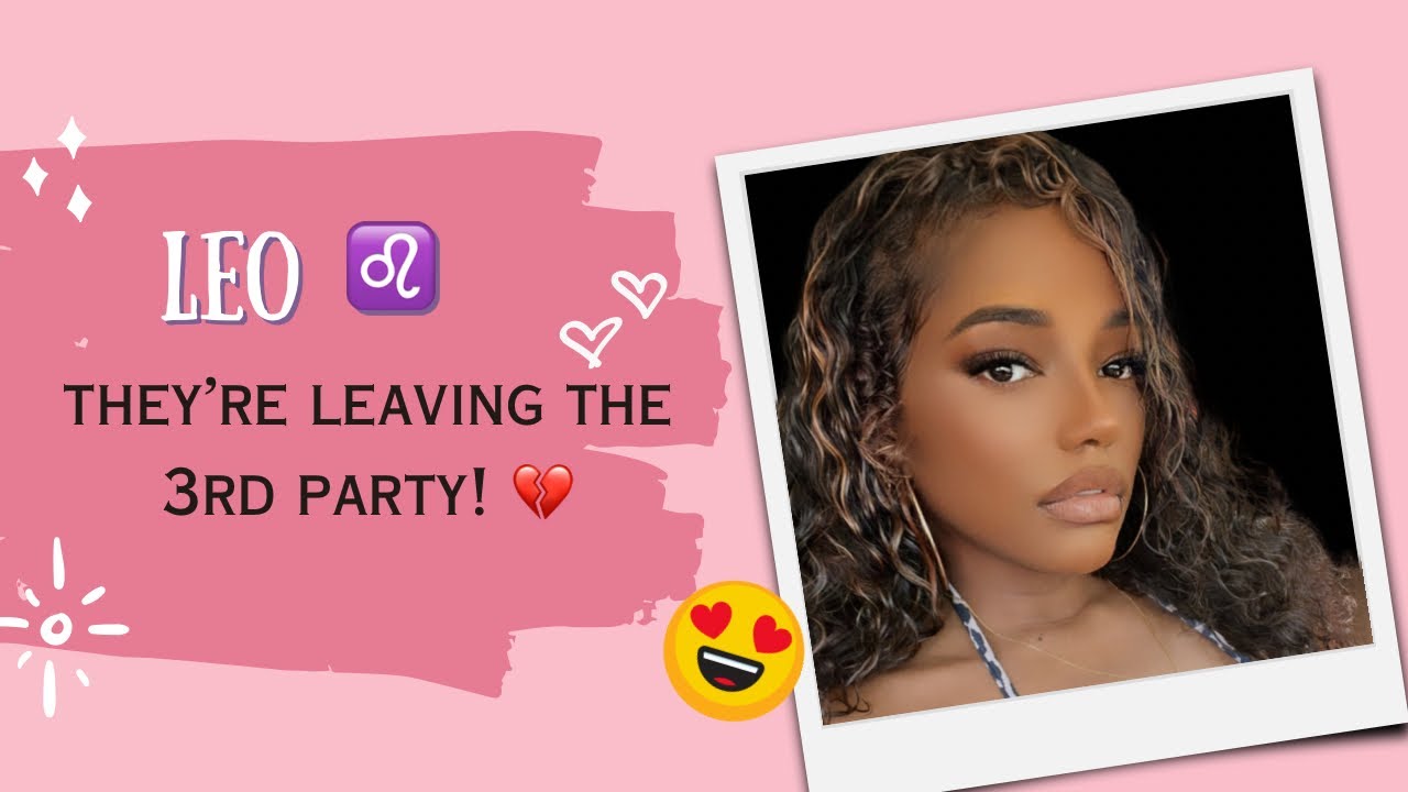 LEO ♌️ THEY’RE LEAVING THE 3RD PARTY! 💔