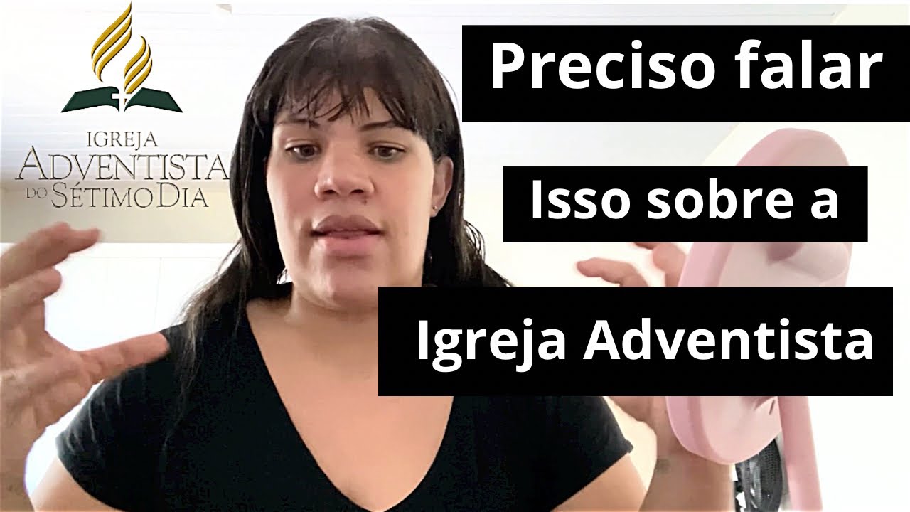 Igreja adventista do Sétimo dia - tive que falar - desabafo real