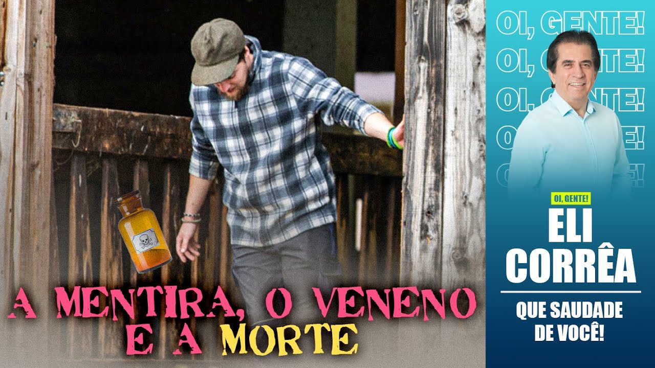 A mentira, o veneno e a morte | Eli Corrêa Oficial |