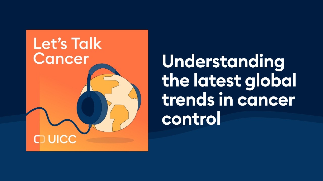 Understanding the latest global trends in cancer control