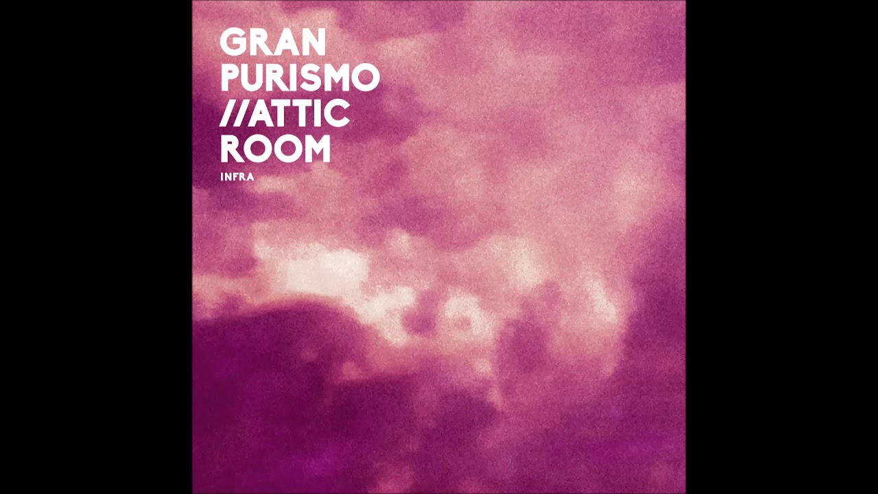 Gran Purismo//Attic Room INFRA 6. Mantra