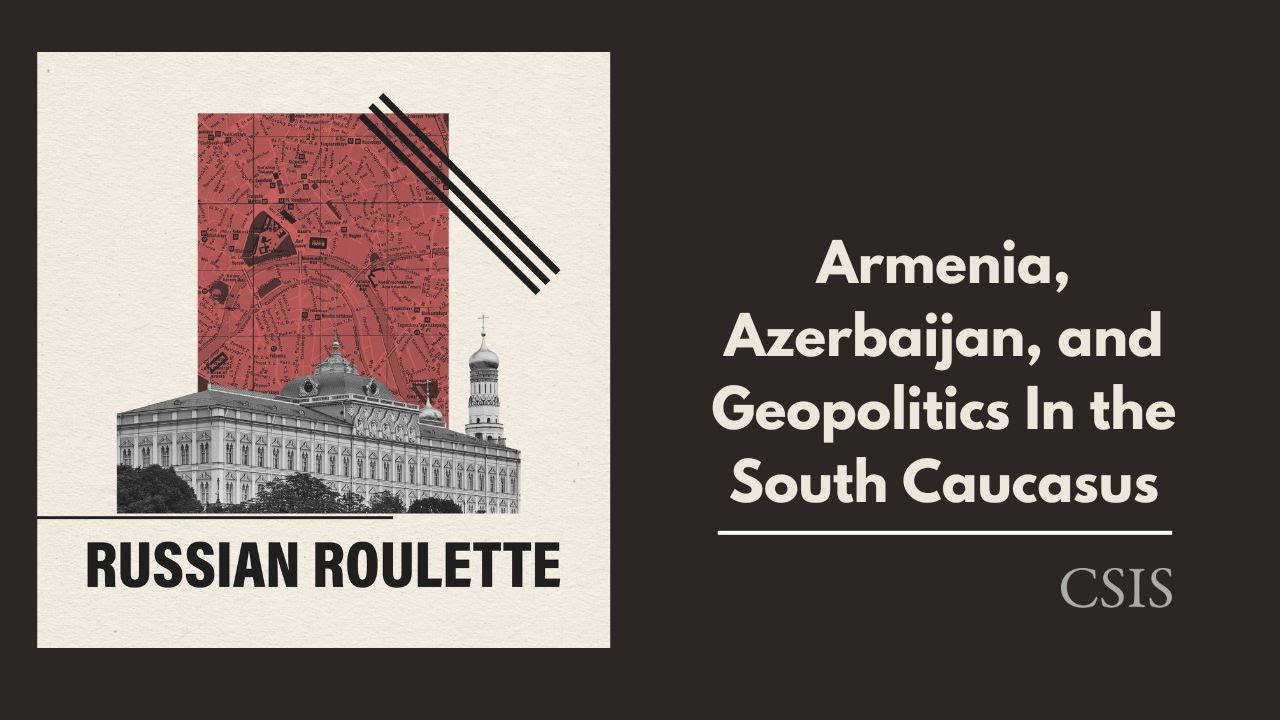 Armenia, Azerbaijan, and Geopolitics in the South Caucasus