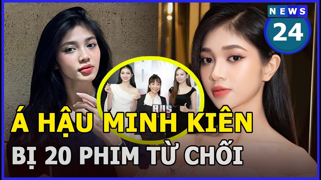 Á hậu Minh Kiên bị 20 phim từ chối | News24h