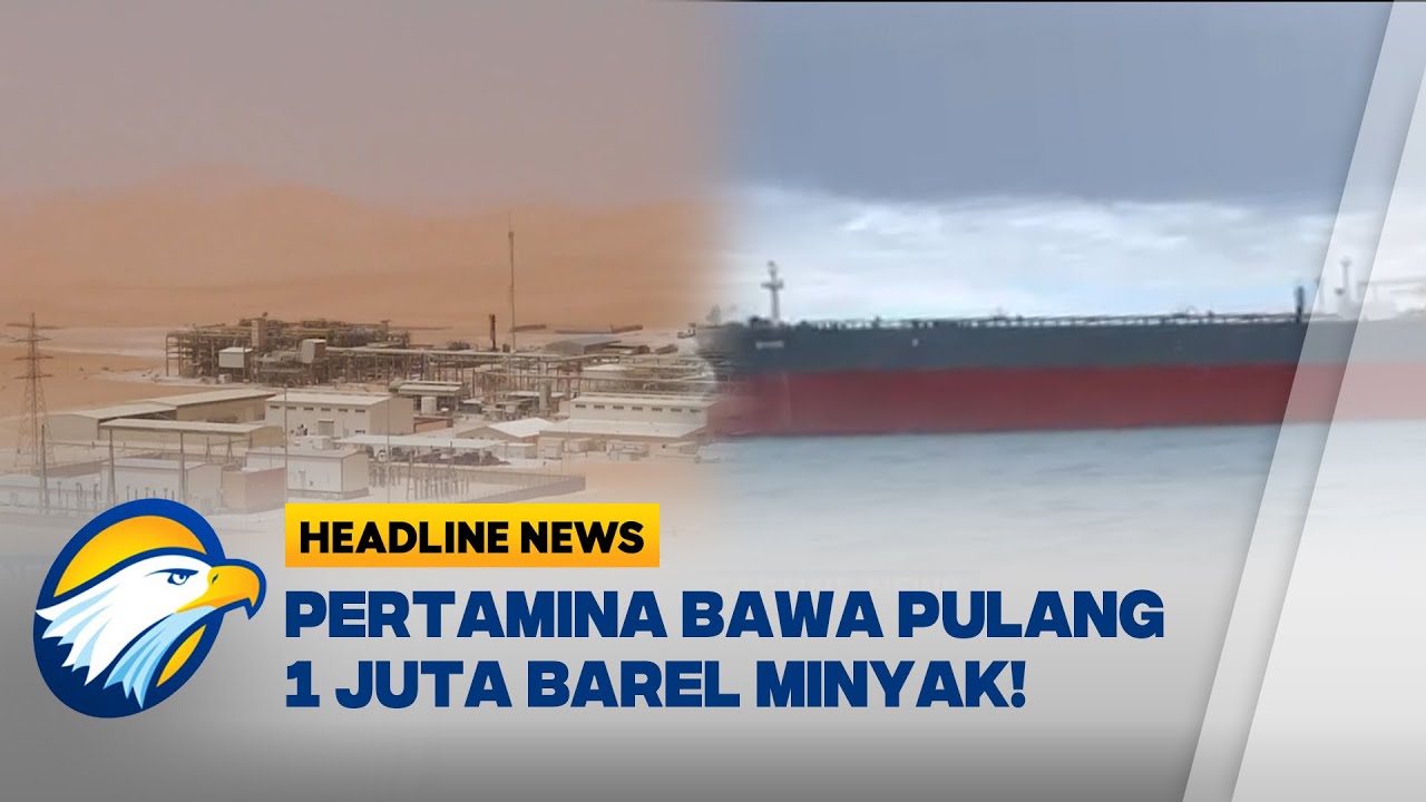 [HEADLINE NEWS 31/01] Buktikan Komitmen Ketahanan Energi, Pertamina Bawa 1 Juta Barel Minyak Mentah