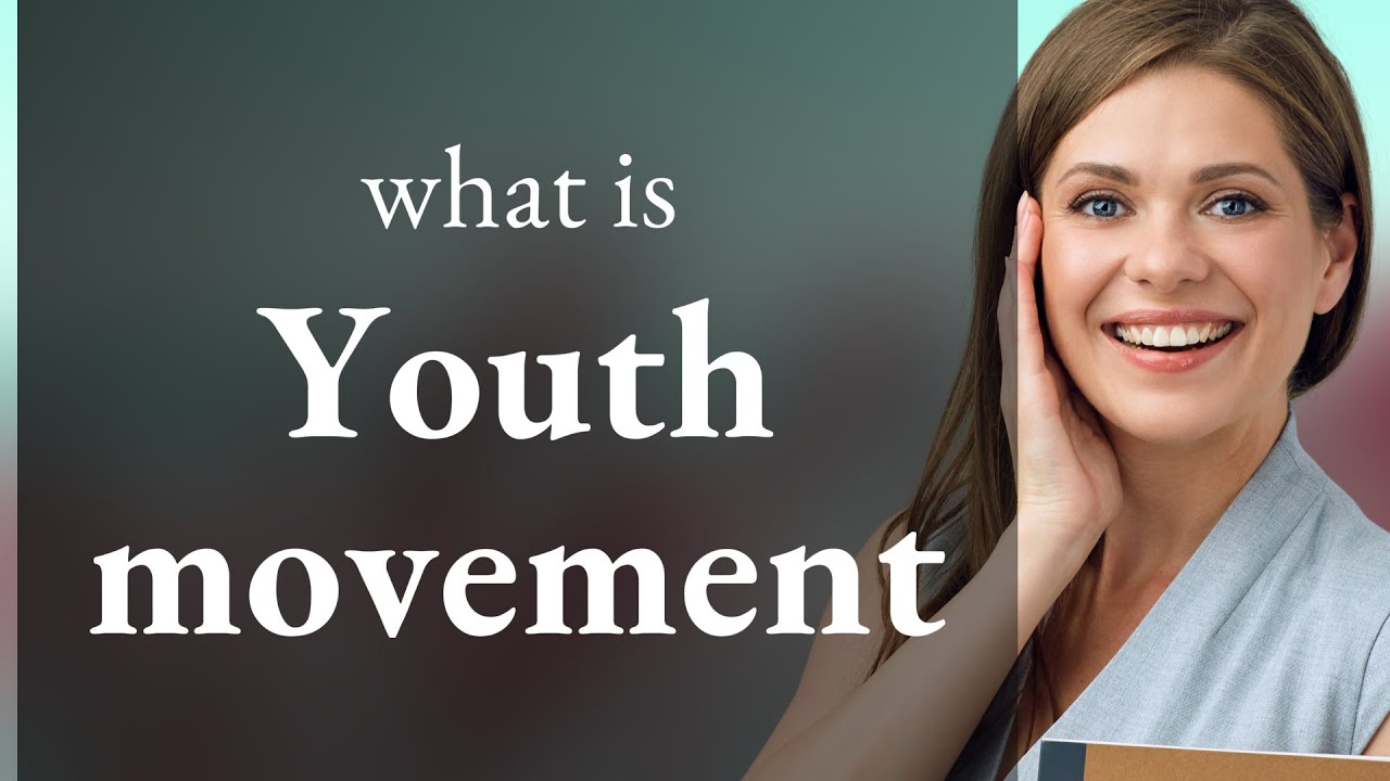 Youth Movement: Understanding its Meaning and Impact