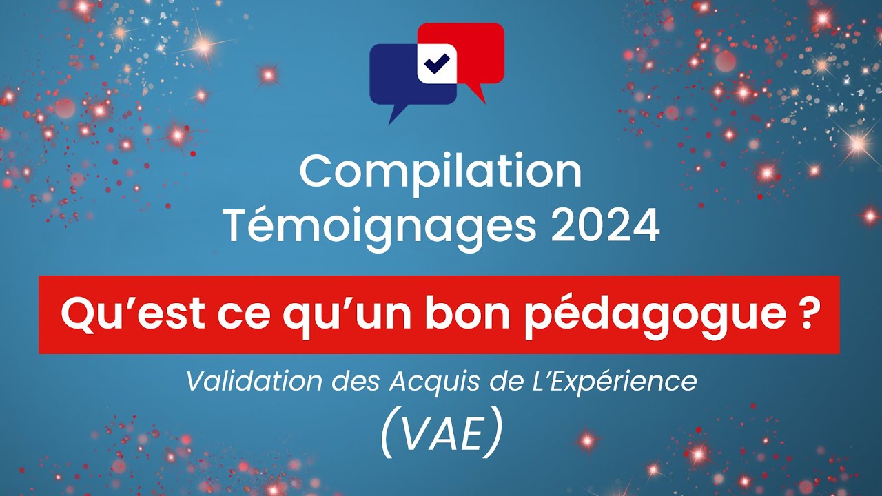 Excellence VAE : Compilation des t&eacute;moignages 2024 - Qu'est-ce qu'un bon p&eacute;dagogue ?