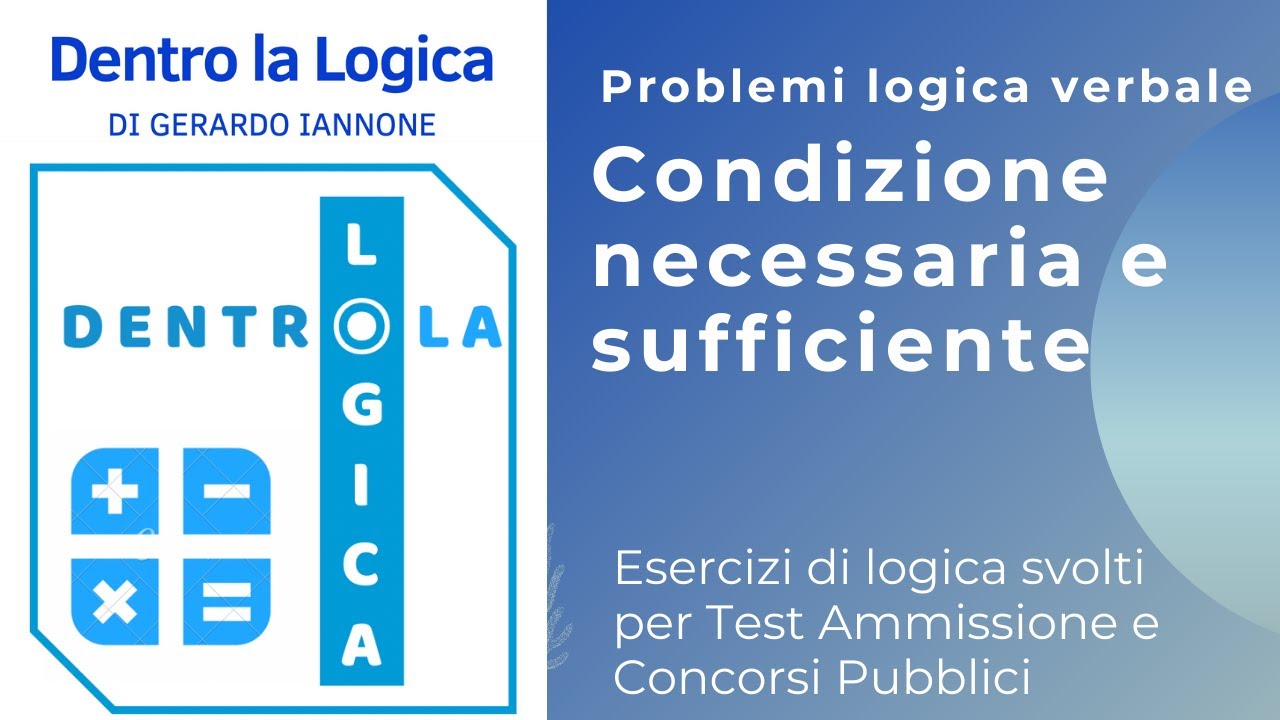 Esercizi logica svolti: Condizione necessaria & sufficiente (test medicina, concorsi, sanitarie)
