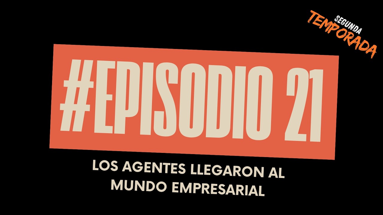 Episodio 21 — Cómo los agentes entraron al mundo empresarial