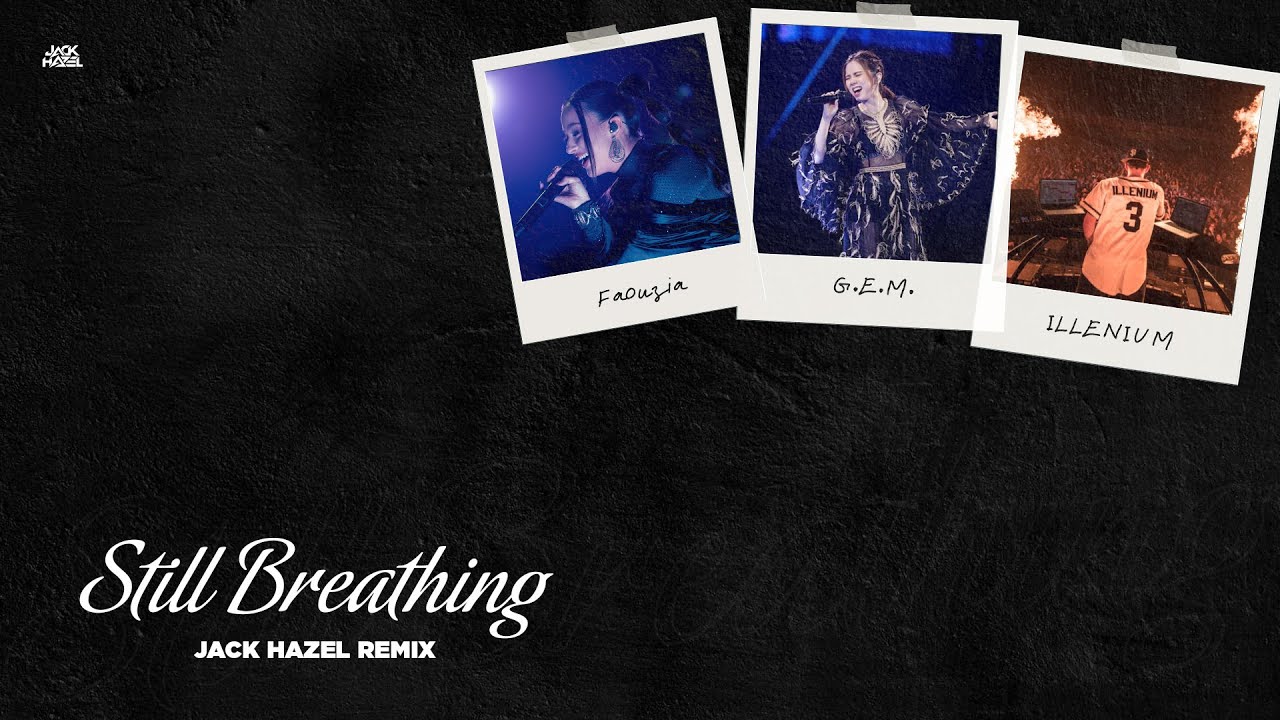 Faouzia, G.E.M. , ILLENIUM - Still Breathing (Jack Hazel Remix)