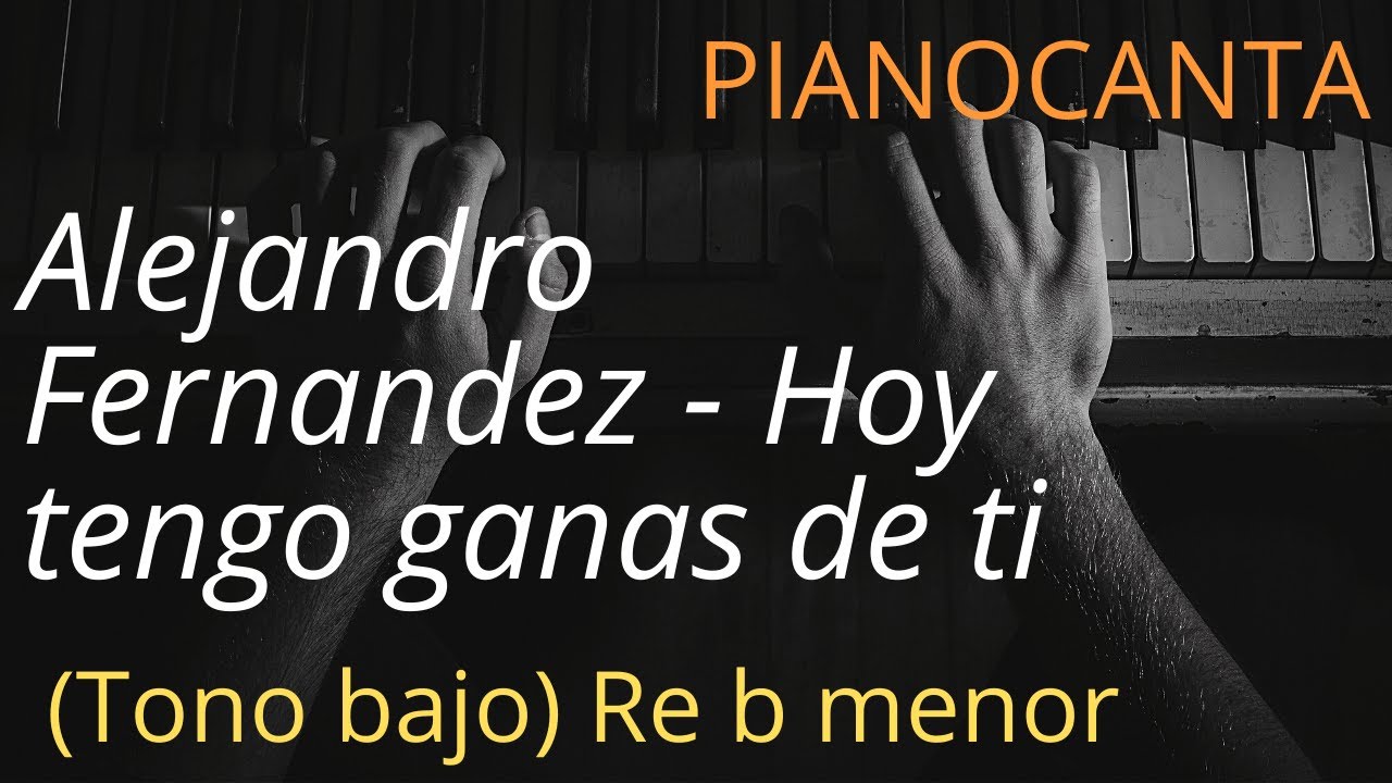 Alejandro Fernandez - Hoy tengo ganas de ti (Tono bajo) Re b menor