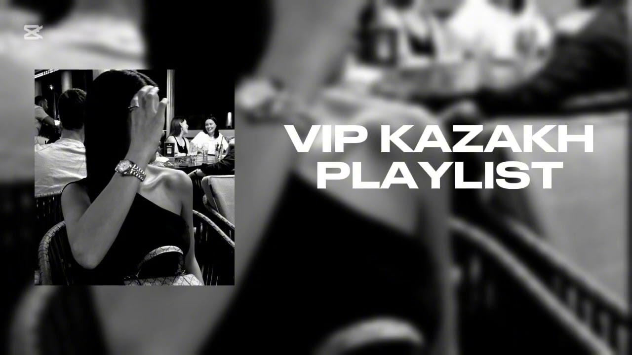 VIP KAZAKH PLAYLIST | ВИП КАЗАКСКИЕ ПЕСНИ 😍