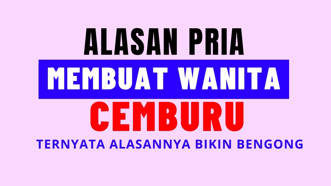 TIDAK DISANGKA | Alasan Pria Membuat Wanita Cemburu Dan Jengkel