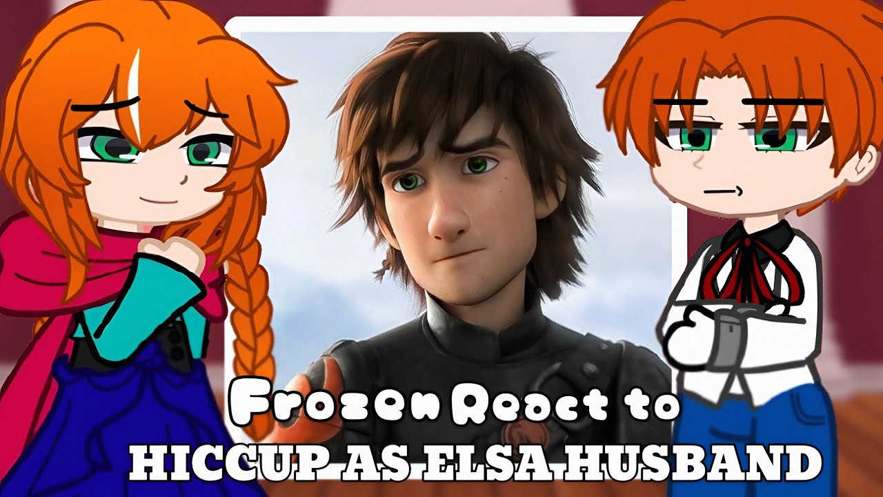 Frozen react to Hiccup as Elsa Husband HTTYD //2X 