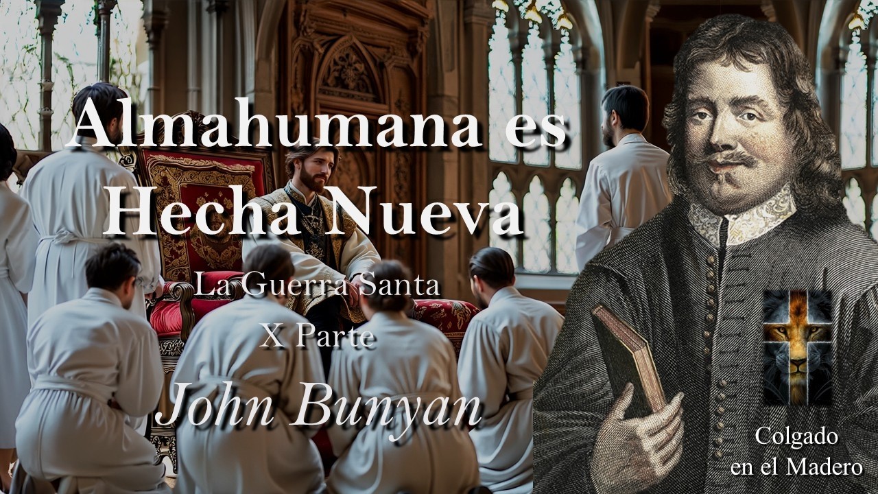 Almahumana es Hecha Nueva   La Guerra Santa X Parte Por John Bunyan