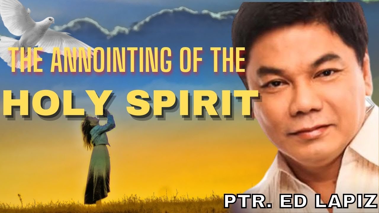 The Annointing Of The Holy Spirit - Pastor Ed Lapiz (Day By Bay)