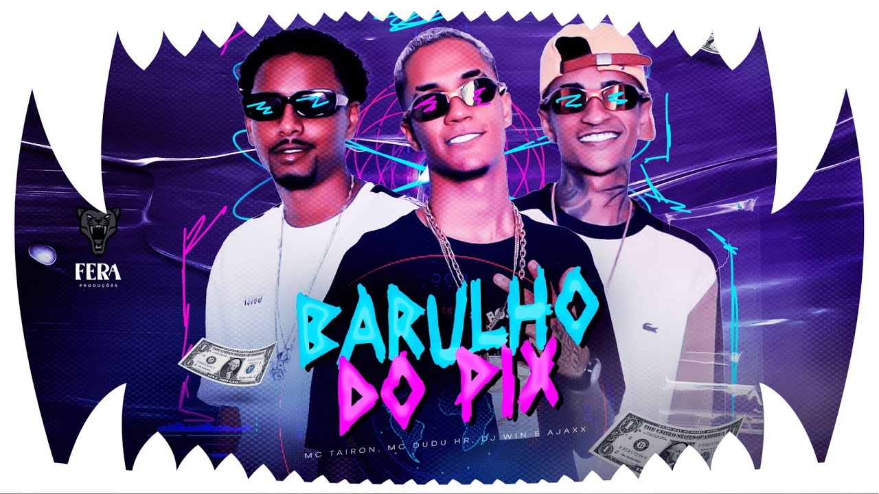 Barulho do PIX - MC Tairon, MC Dudu HR, DJ Win e Ajaxx (Video Clipe Oficial)
