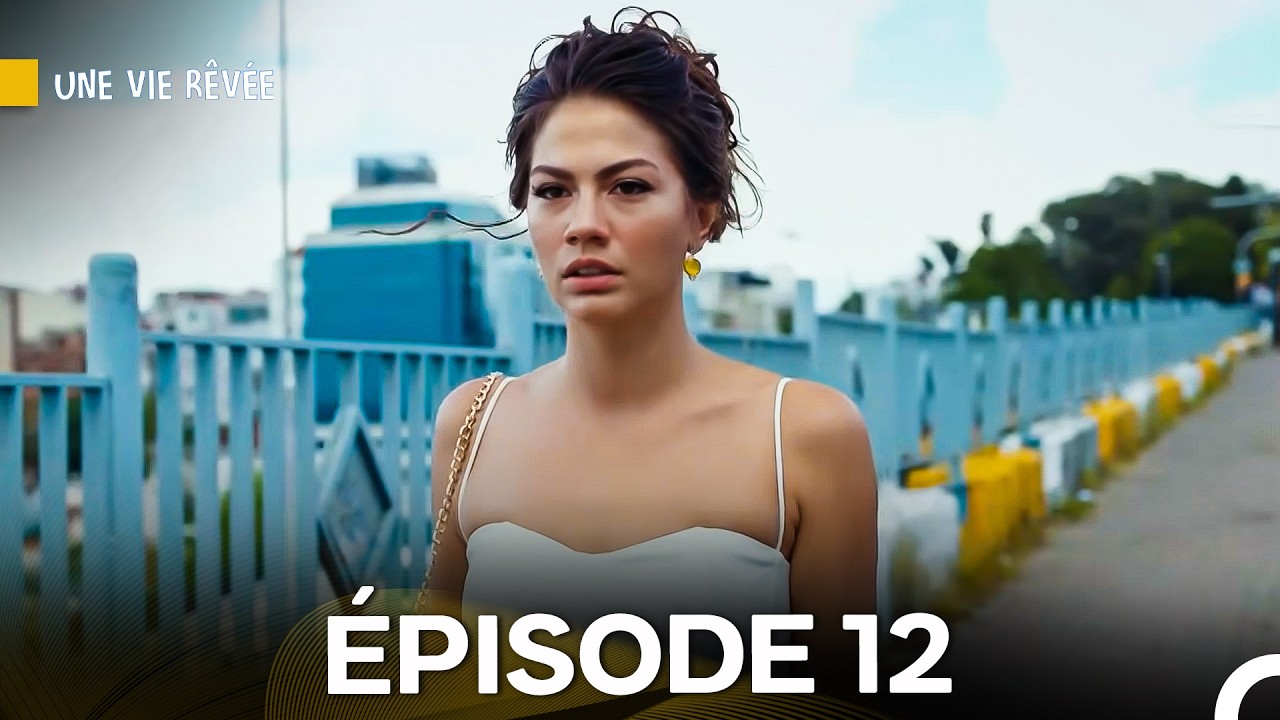 Une Vie R&ecirc;v&eacute;e &Eacute;pisode 12 - Version Longue (Doublage en Fran&ccedil;ais)