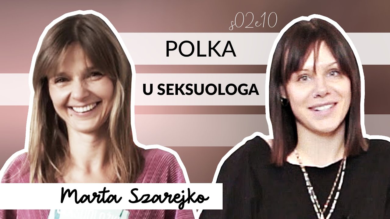 Z czym Polki przychodzą do seksuologów? Mówi Marta Szarejko | Koleżanki, porozmawiajmy