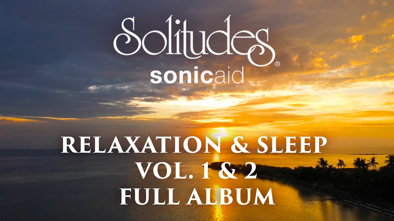 2 hours of Relaxing Sleep Music: SonicAid Solitudes - Relaxation & Sleep Vol. 1 & 2