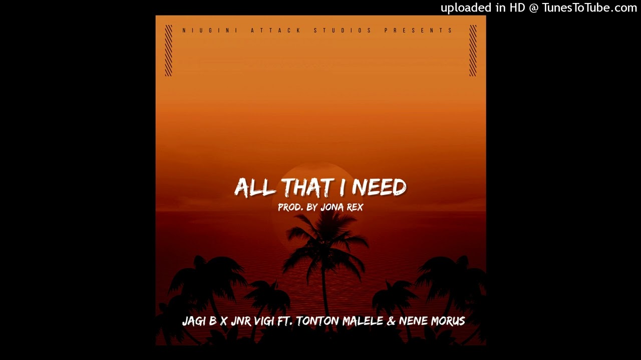 All That I Need - Jagi B x Jnr Vigi Ft. Tonton Malele & Nene Morus | Prod. By Jona Rex