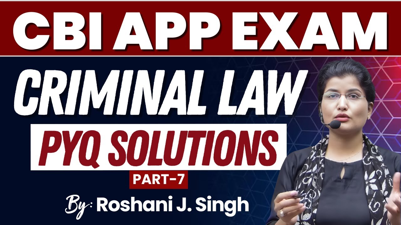 CBI APP Previous Year Questions Part 7 | Criminal Law Detailed Solutions | Roshani Singh Ma’am