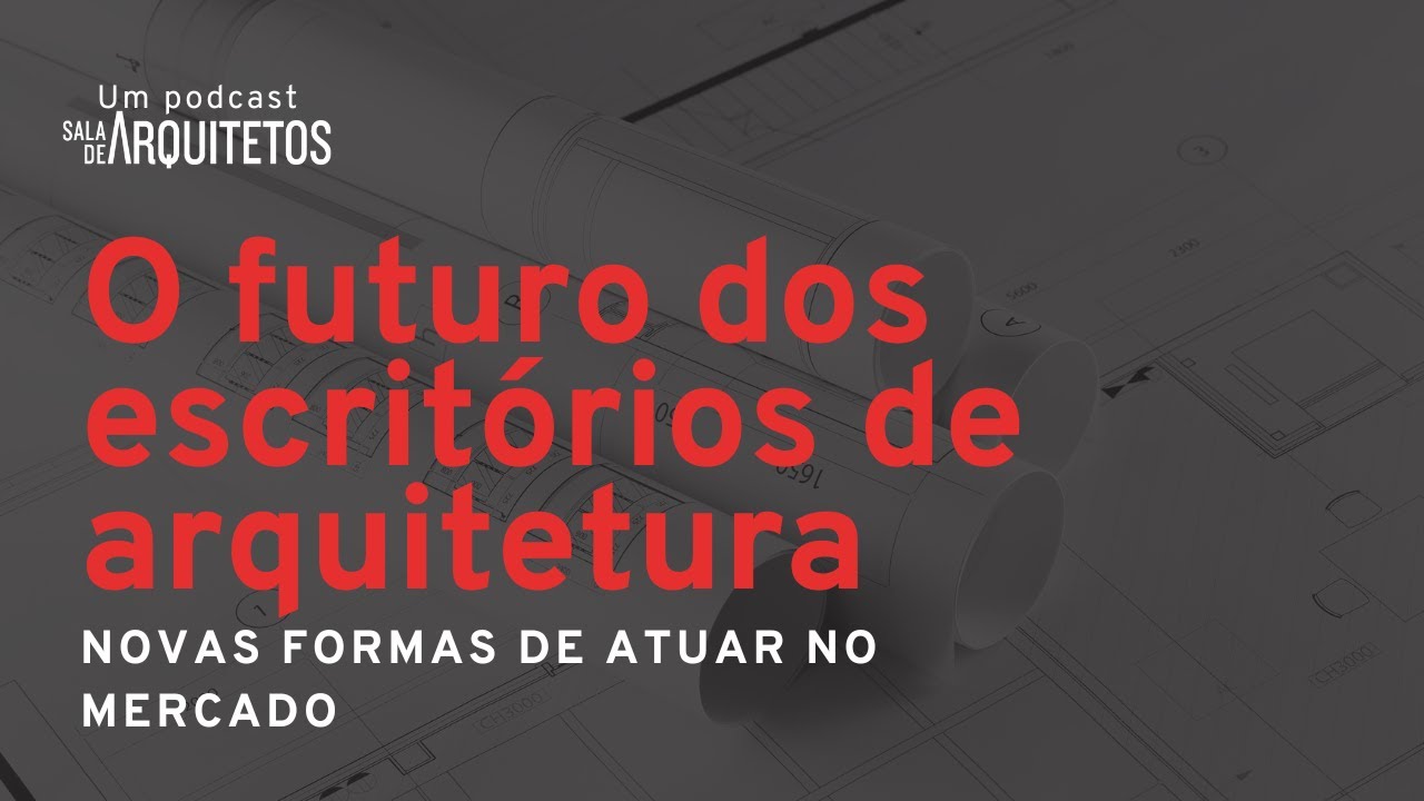 O futuro dos escritórios de arquitetura - EP 13 - MUITO ALÉM DE UM PROJETO