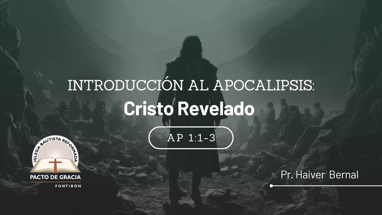 Introducción al Apocalipsis: Cristo Revelado Ap 1:1-3. | Pr. Haiver Bernal |