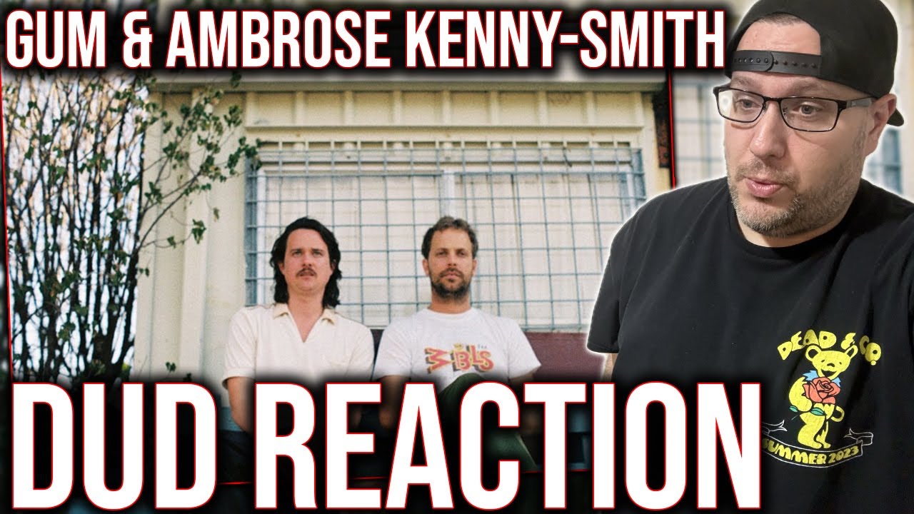 REACTION TO 'DUD' BY GUM & AMBRODSE KENNY-SMITH!