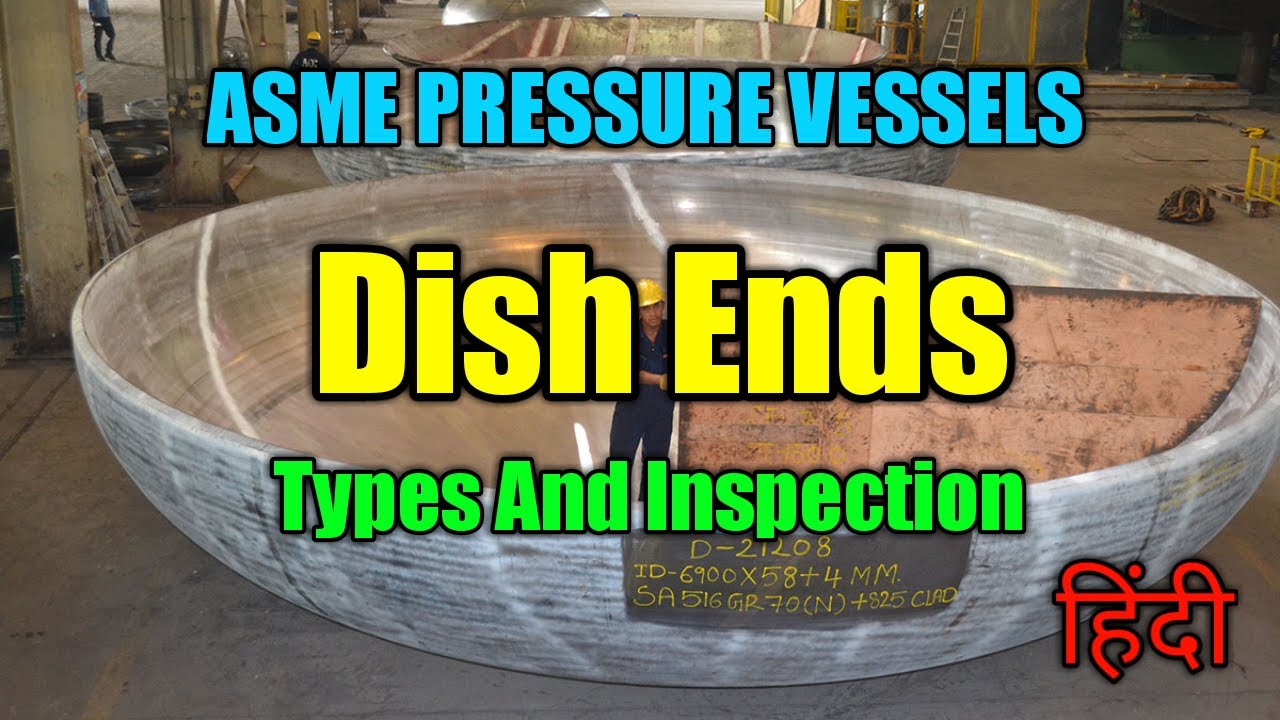 ASME Pressure vessels Dish End Types & Inspection Methodology
