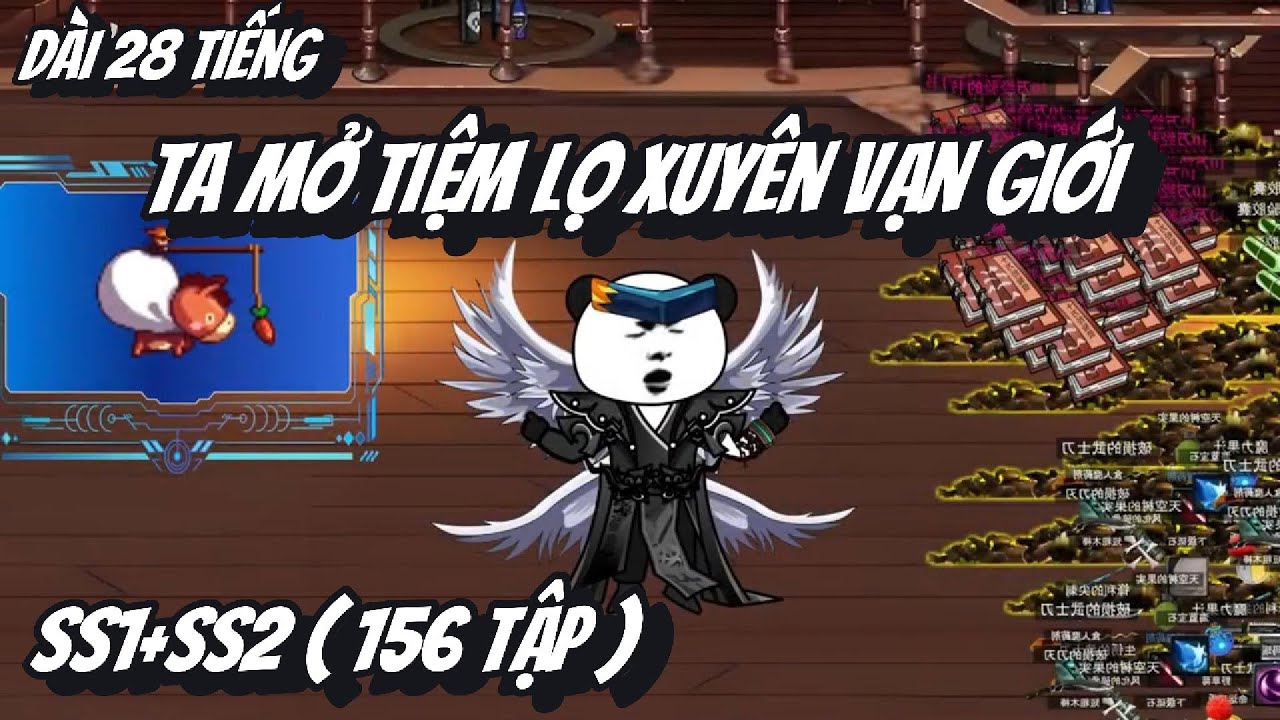 SS1 + SS2 | (  156 Tập )  Cực Dài 28 Tiếng | Ta Mở Tiệm Lọ Xuyên Vạn Giới | 2K Sub