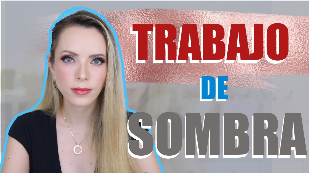 TRABAJO DE SOMBRA: &iquest;QU&Eacute; ES Y PARA QU&Eacute; SIRVE?