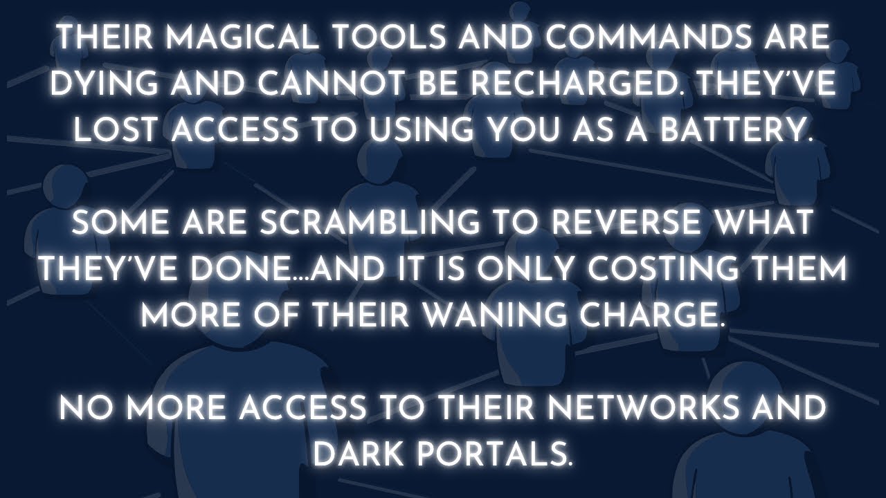 THEIR MAGIC IS POWERING DOWN & THEY CAN'T ACCESS YOU AS A BATTERY. ENERGY HARVEST FAILS