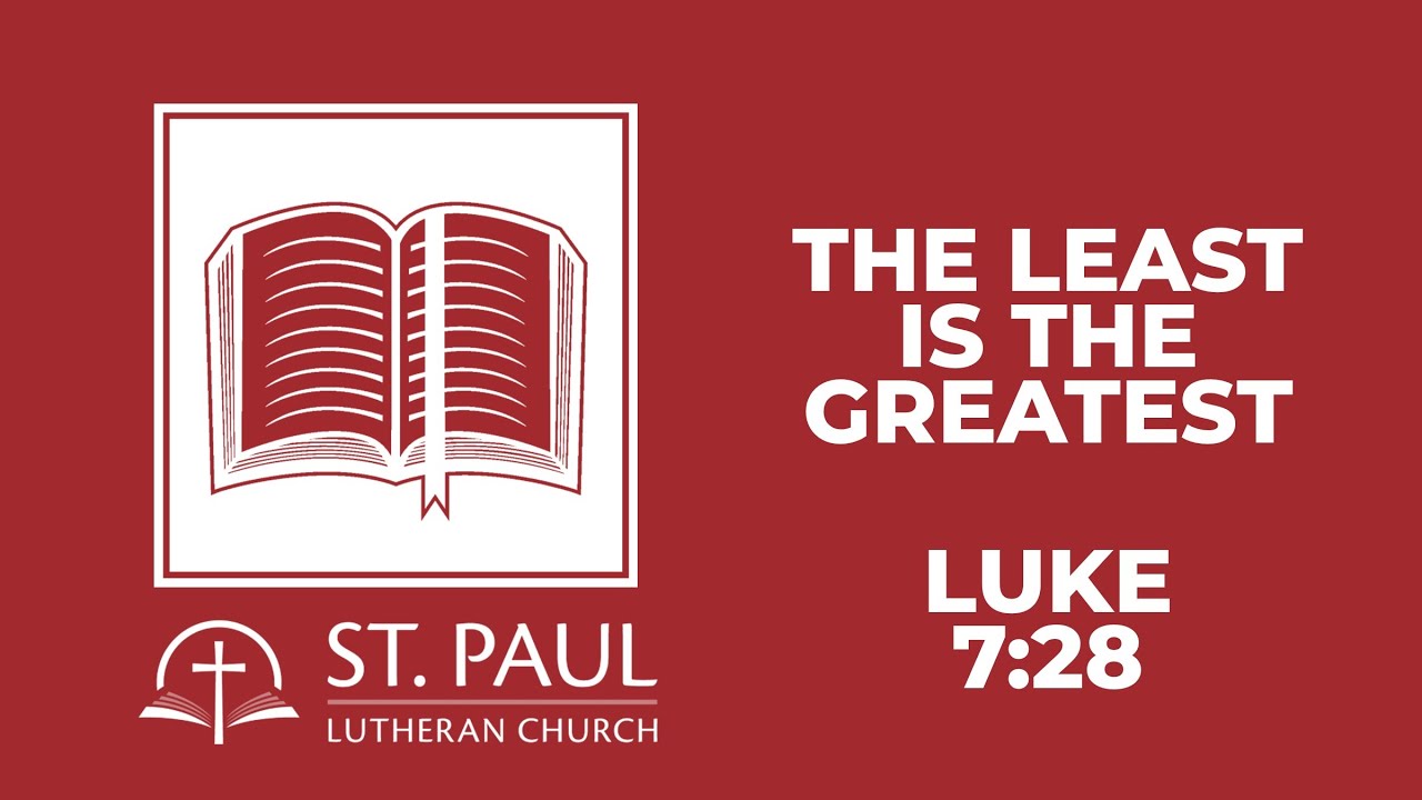 The least is the greatest … Luke 7:28