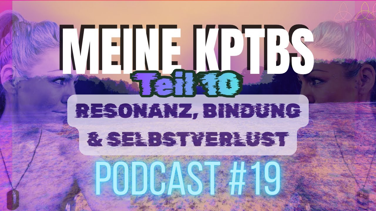 kPTBS & BPS Teil 10 - Resonanz, Bindung & Selbstverlust - Beziehungsmuster bei TRAUMA | PODCAST #19