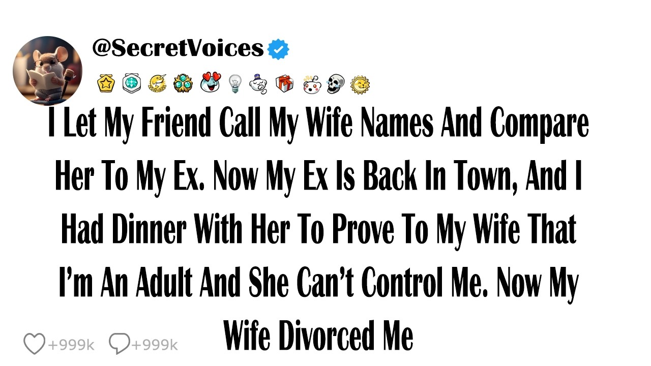 I Let My Friend Call My Wife Names And Compare Her To My Ex. Now My Ex Is Back In Town, And I Had...