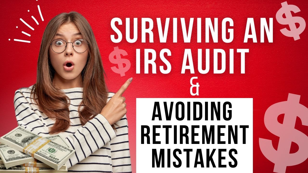 Surviving an IRS Audit & Avoiding Common Retirement Mistakes: Essential Tips!