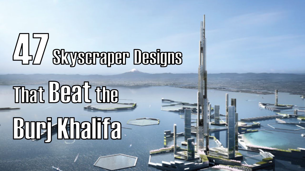 47 Skyscraper Designs That Beat The Burj Khalifa