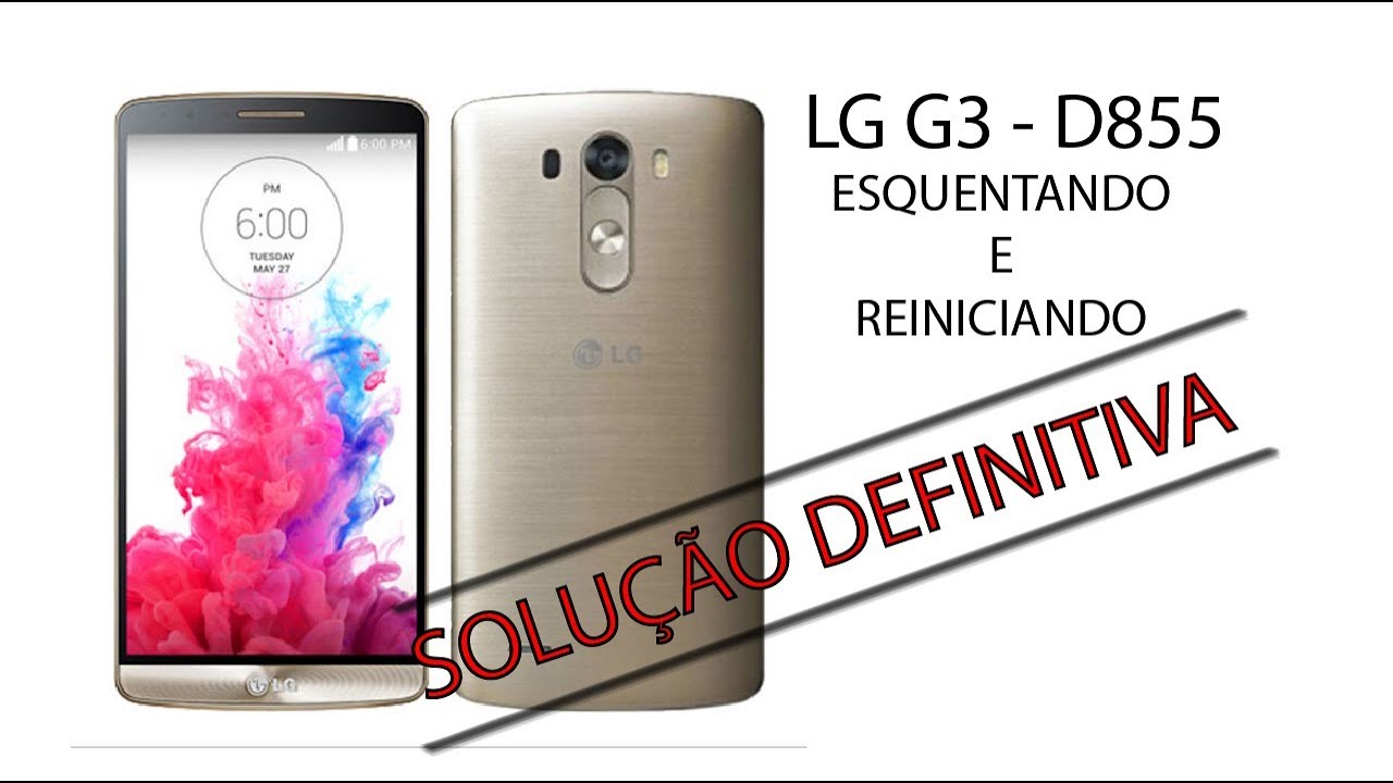 LG G3 ESQUENTA E REINICIA - SOLUÇÃO DEFINITIVA