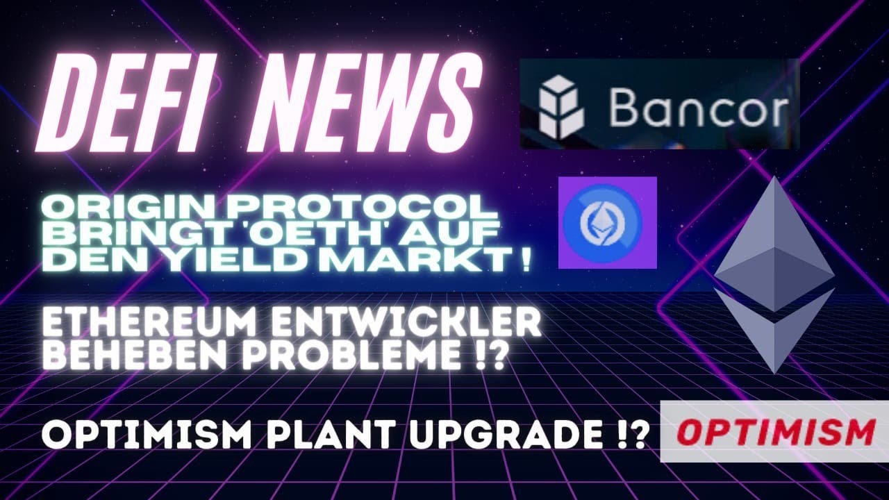 DeFI News: ETH-Entwickler beheben Probleme | Optimism Upgrade | Origin & OETH | Bancor DAO-Klage