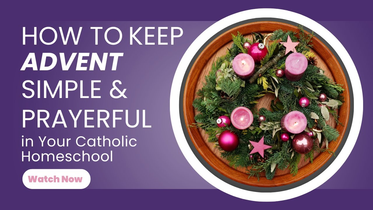 How to Keep Advent Simple (and Prayerful) in Your Catholic Homeschool