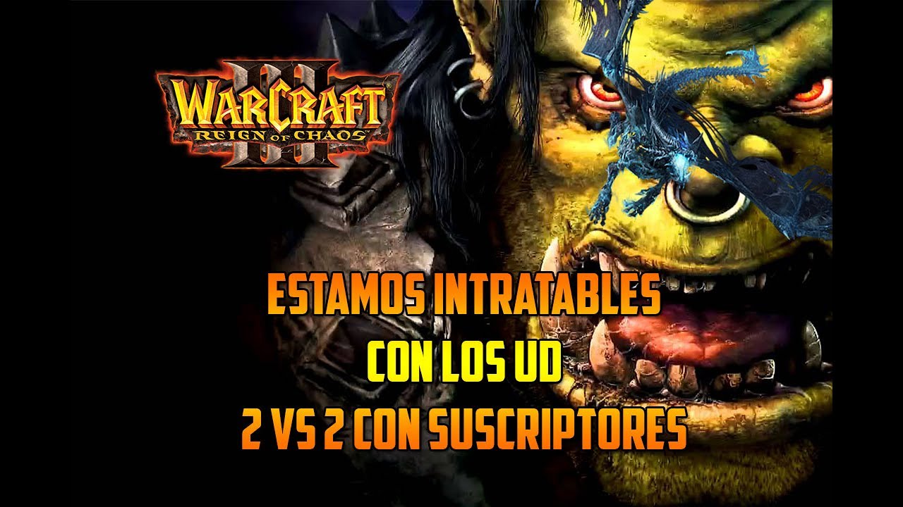 WARCRAFT 3: REIGN OF CHAOS - ESTAMOS INTRATABLES!  2vs2 CON SUSCRIPTORES- Gameplay Español