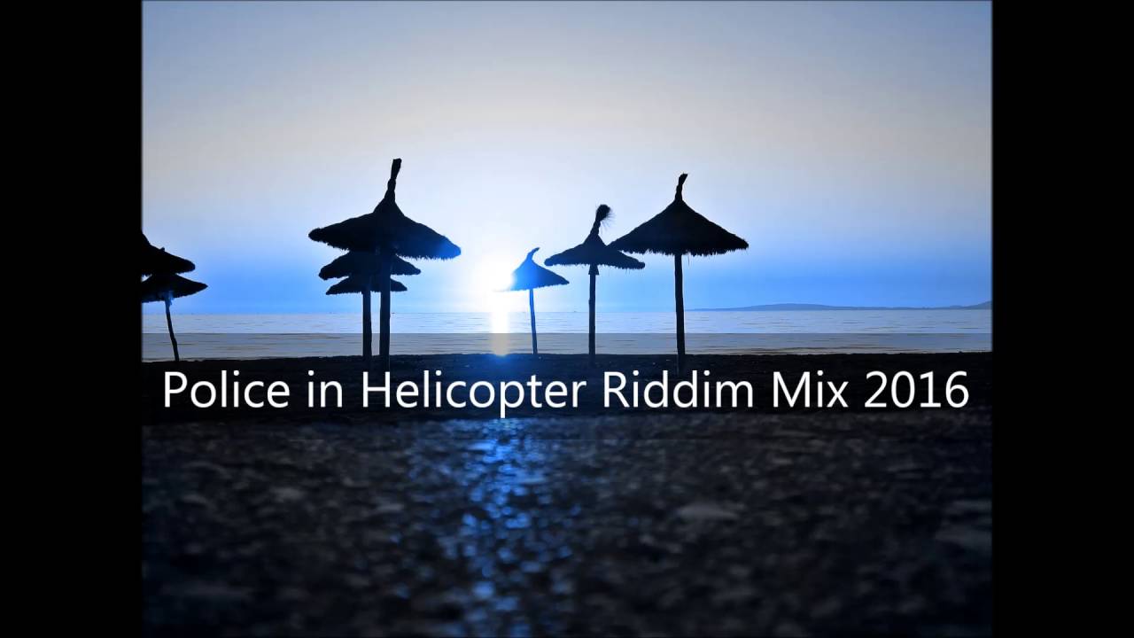 Police in Helicopter Riddim Mix 2016+tracks in the description