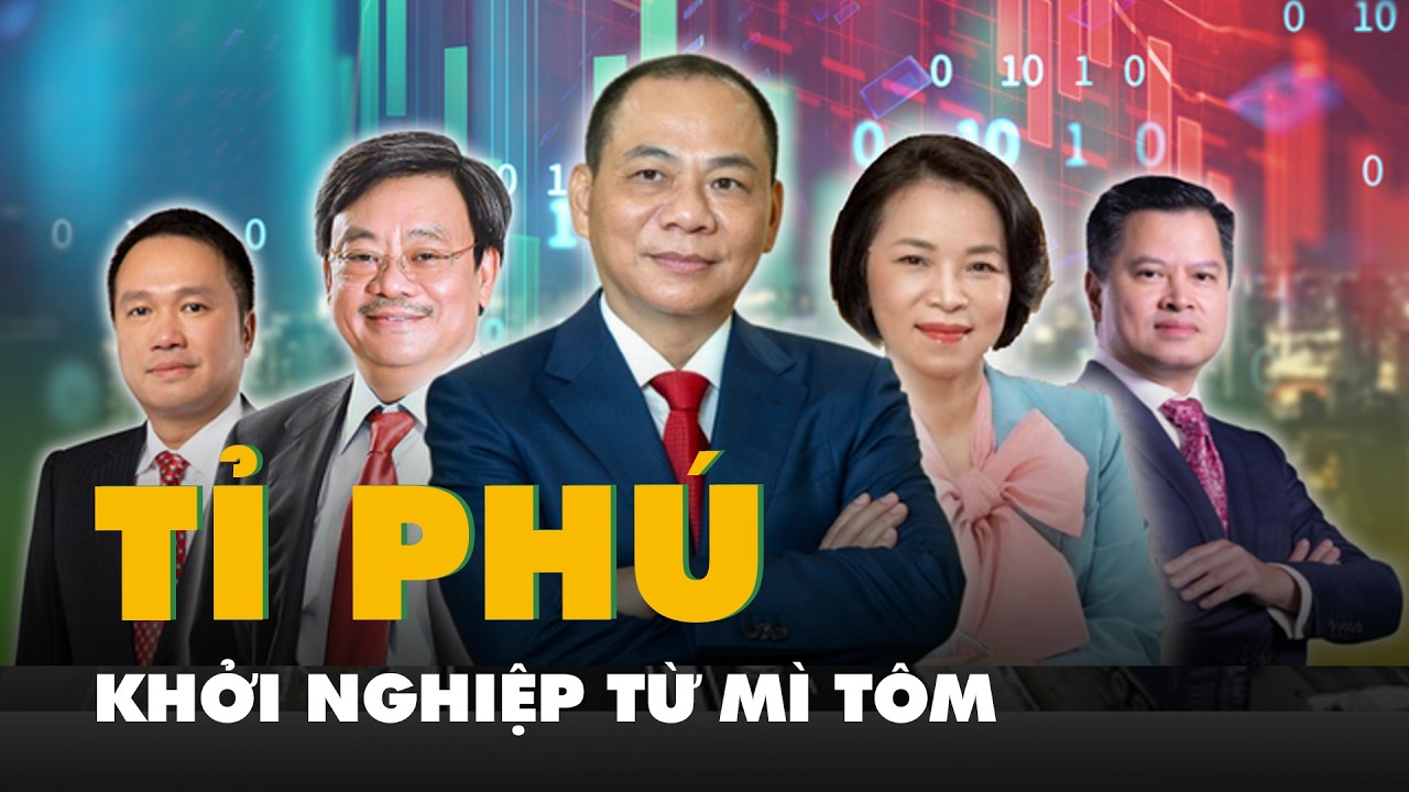 Thú vị: Việt Nam có 8 tỉ phú USD, 5 người khởi nghiệp từ mì tôm