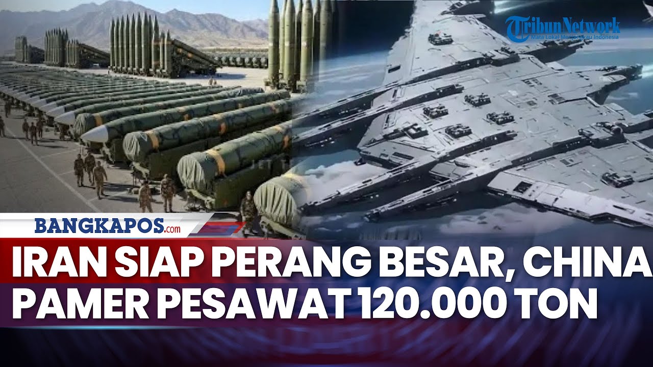 Iran Siap Perang Besar, China Pamer Pesawat Raksasa 120.000 Ton